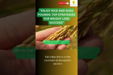 "Enjoy Rice and Shed Pounds: Top Strategies for Weight Loss Success"