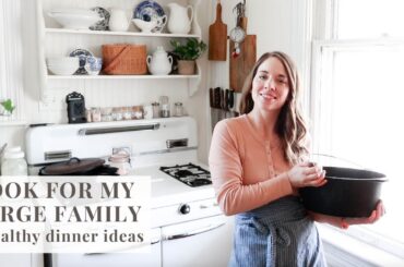 Cook for My Large Family | 7 Healthy Dinner Ideas