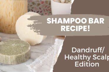 Recipe for Solid Shampoo + Importance of Healthy Scalp