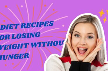 5 Diet Recipes for Losing Weight Without Hunger