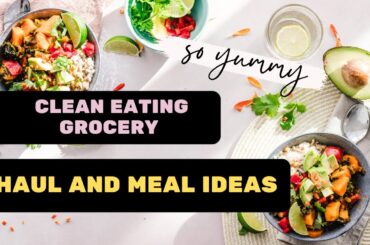Clean Eating Grocery Haul and Meal Ideas | Healthy and Delicious Recipes