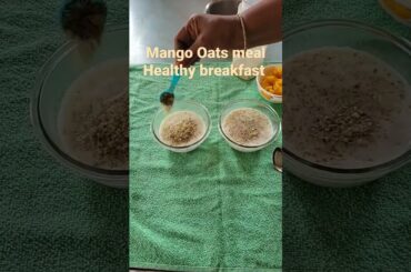 Mango Oats meal /healthy breakfast recipe #food #youtubeshorts #waitloss #viral #viralshorts