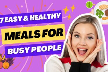 7 Easy healthy meals for busy people | Healthy meal prep | Simple Recipes #easyrecipes #healthymeals