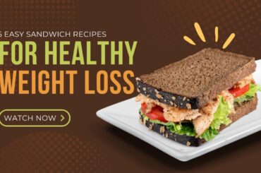 Delicious & Nutritious: 5 Easy Sandwich Recipes for Healthy Weight Loss