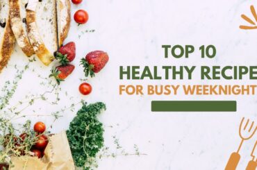 Top 10 Healthy Recipes for Busy Weeknights