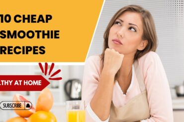 10 Cheap Smoothie Recipes for a Healthy and Affordable Lifestyle