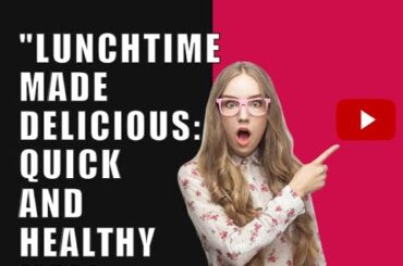 2. "Lunchtime Made Delicious: Quick and Healthy Meal Ideas"
