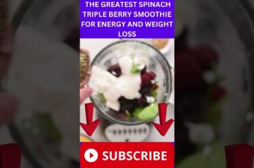 THE GREATEST SPINACH TRIPLE BERRY SMOOTHIE FOR ENERGY AND WEIGHT LOSS # SHORTS