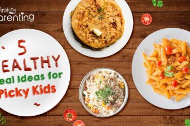 5 Healthy Meal Ideas for Fussy Kids