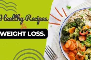 Healthy Recipes for Weight Loss  ( vegan friendly )