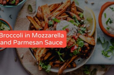 Healthy Recipes For Weight Loss- Broccoli in Mozzarella and Parmesan Sauce