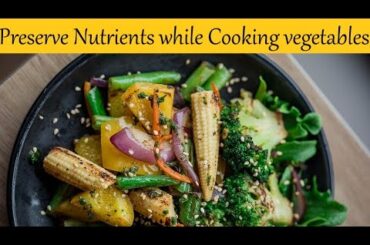 Simple steps to preserve Nutrients in the Vegetables | Retain Nutrients while Cooking