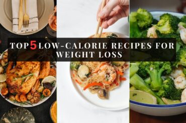TOP 5 LOW_ CALORIE RECIPES FOR WEIGHT LOSS.