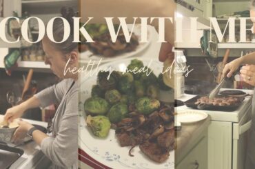COOK WITH ME | HEALTHY MEAL IDEAS | COOKING FROM SCRATCH