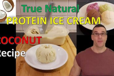 How to Make Protein Ice Cream: DELICIOUS Low-Calorie COCONUT Recipe // True Natural