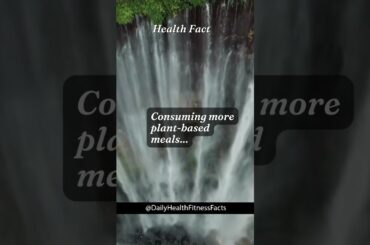 Consuming more plant-based meals...