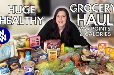 HUGE HEALTHY GROCERY HAUL | WW (WeightWatchers) Points & Calories | Haul for Sustainable Weight Loss