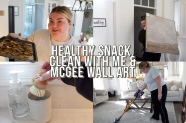 healthy snack recipe, clean with me + mcgee wall art | vlog