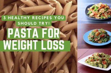 Pasta Recipes for Weight Loss : 3 Healthy Recipes You Should Try!