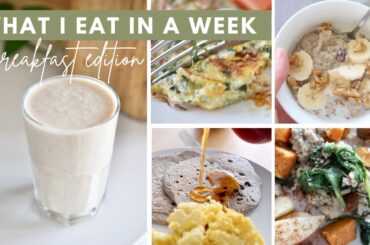 What I Eat in a WEEK | 7 Healthy Meal Ideas (Breakfast Edition)