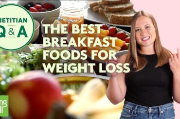 The Best Breakfast Foods for Weight Loss, According to a Dietitian | Dietitian Q&A | EatingWell