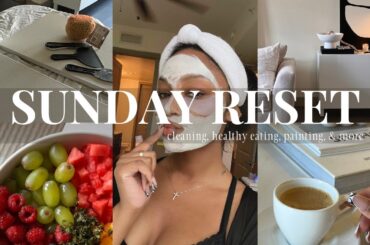 SUNDAY RESET | self care, cleaning, healthy recipes, diy art & more