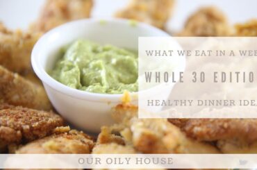 What We Eat In a Week Whole 30 Edition | Healthy Meal Ideas for Family