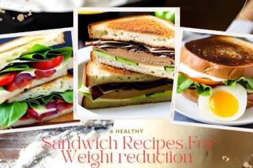 6 healthy Sandwich Recipes For Weight reduction