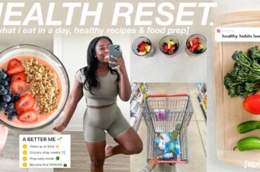 HEALTH RESET | what i eat in a day, healthy recipes for weight loss, grocery shop + food prep & more