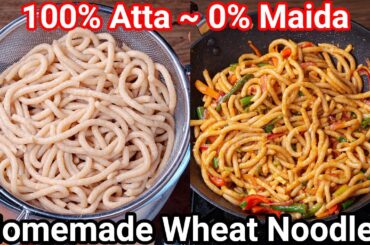 Homemade Atta Noodles & Street Style Hakka Noodles | No Maida Healthy Hakka Noodles Stir Fry