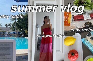 SUMMER RESET VLOG: new goals, healthy habits, and easy recipe ideas