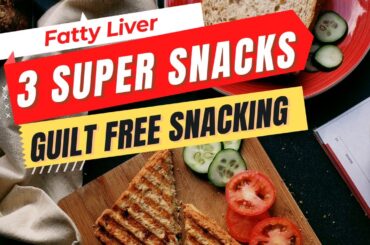 3 Super Snacks For Fatty Liver - Great Snacking Ideas That You Didn't Know about! | Fatty Liver Diet