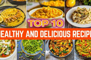 Top 10 Healthy and Delicious Recipes for Quick Meals