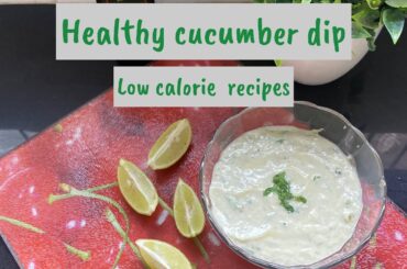 Cucumber Dip Recipe | Low Calorie Recipes | Healthy Recipes | The Foodie Lodge |