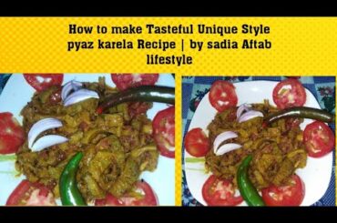 How to make Tasteful Unique Style pyaz karela Recipe | by sadia Aftab lifestyle