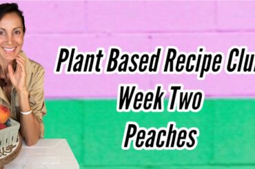 Plant-Based Peach for Week Two Recipe Club: Healthy Recipes for You. #plantbased #plantbasedrecipes