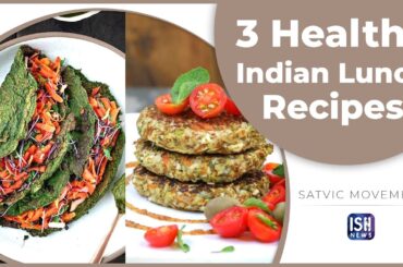 3 Healthy Indian Lunch Recipes | ISH News | Satvic Movement