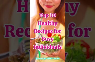 "Quick and Healthy: Top 10 Recipes for Busy Individuals!" | DSRTTV