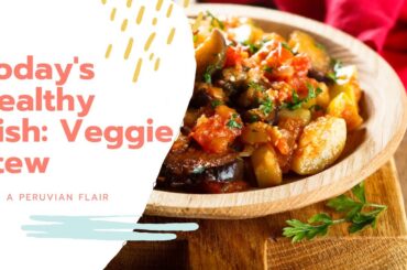 New Healthy Recipe: Vegetable Stew, with a Peruvian Flair