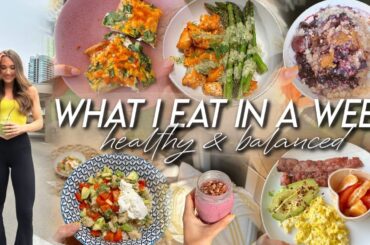 WHAT I EAT IN A WEEK | Healthy, Simple, & Balanced Meal Ideas to FEEL GOOD!