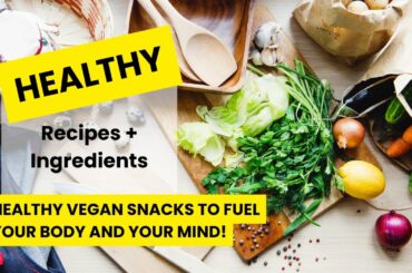 Healthy Vegan Snacks to Fuel Your Body and Your Mind!