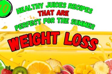 10 Healthy Juices Recipes for Weight Loss || And Perfect For Summer