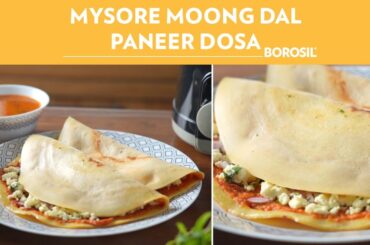 Mysore Moong Daal Paneer Dosa Recipe | Homemade Dosa With a Healthy Twist | Healthy Eating, Borosil