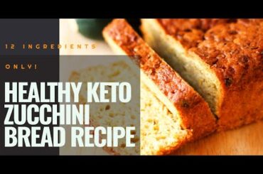 How to Make Healthy Zucchini Low Carb Bread So Easy ?