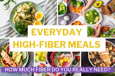 Quick High-Fiber Healthy Meals For Every Day + How Much Fiber You Really Need
