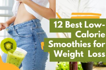 "Unlock Your Weight Loss Goals with These 12 Tasty Low Calorie Smoothies!"