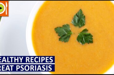 How to Treat Psoriasis | Healthy Recipes
