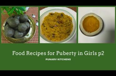 3 Traditional, Healthy and Nutritious Food Recipes for Puberty in Girls - Part 2