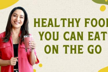 My Recommendations For Healthy On The Go Food Items | Madhuri Dixit Nene