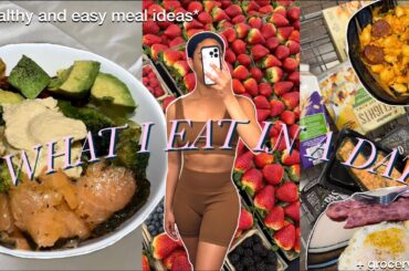 WHAT I EAT IN A DAY  (healthy + simple home cooked meals, grocery haul) *Summer Edition*